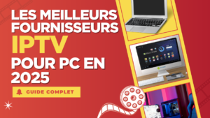 Les Meilleurs Fournisseurs IPTV pour PC en 2025