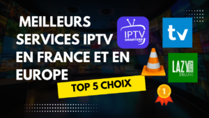 Les 5 Meilleurs Services IPTV en France et en Europe pour 2025