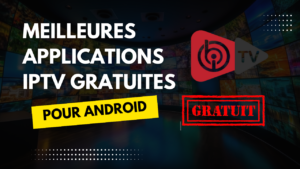 Meilleures Applications IPTV Gratuites pour Android en 2025